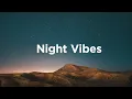 Download Lagu Night Vibes Playlist 🌃Soothing Late Night House