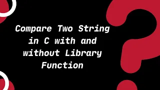 Compare Two String with and without Library Function C Tutorials for Beginners