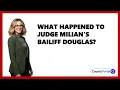 What Happened To Judge Milian s Bailiff Douglas