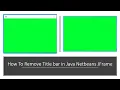 How to Remove Title bar in Java Netbeans JFrame