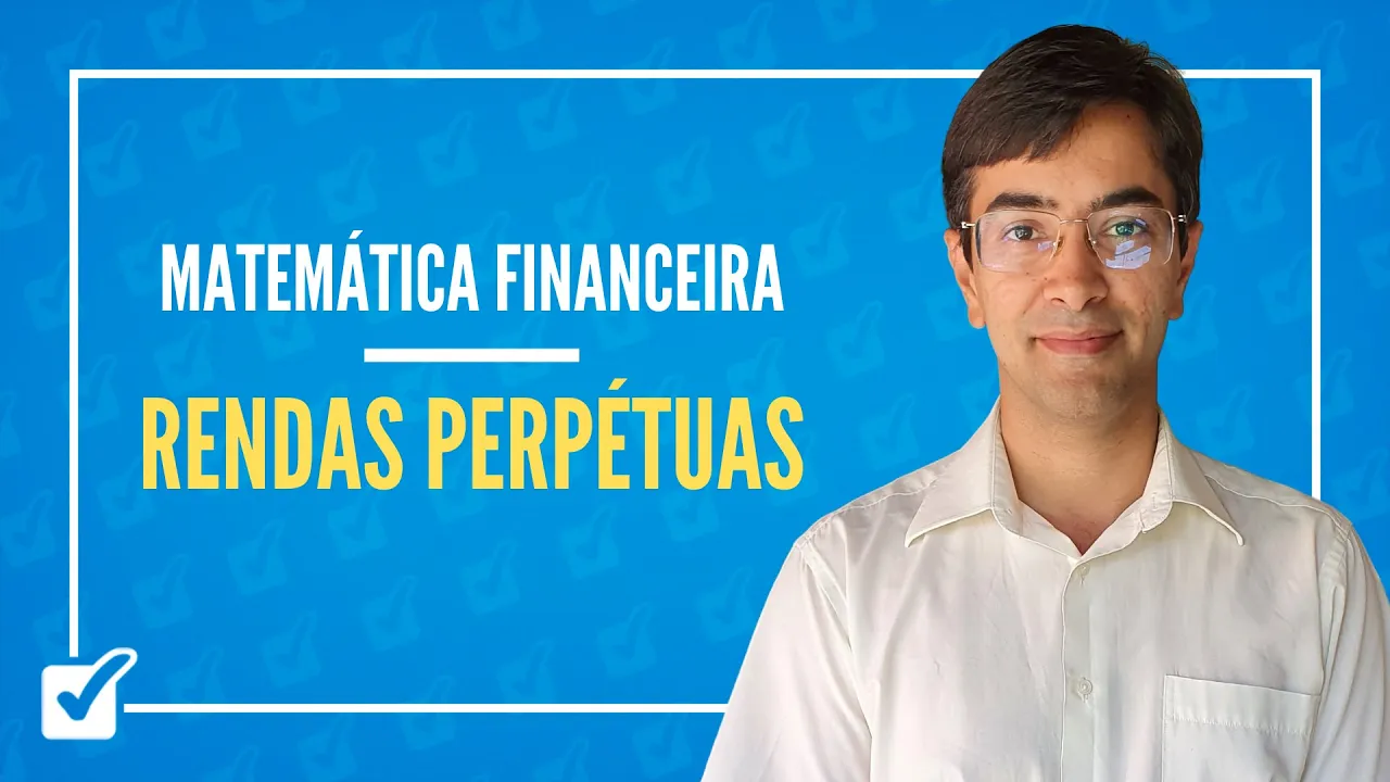 07.03. Aula de Rendas perpétuas (Matemática Financeira)
