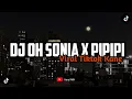 Download Lagu DJ OH SONIA X PIPIPI VIRAL FYP TIKTOK MENGKANE