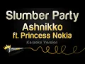 Download Lagu Ashnikko ft. Princess Nokia - Slumber Party (Karaoke Version)