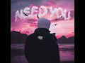 Need You