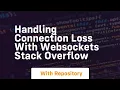 handling connection loss with websockets stack overflow