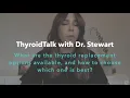 What are thyroid replacement options and how to choose