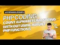 Count Alphabets In a String Without Using PHP Bult-in Function PHP Challenge