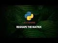 Leetcode Reshape the Matrix Python