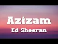 Ed Sheeran - Azizam (Lyrics)