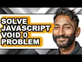 How to Solve Javascript Void 0 Problem - Easy Guide