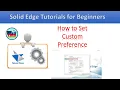 How to Set Custom Preference in Solid Edge - User Interface Customization