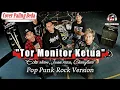 Lagu Tor Monitor Ketua (Orang Baru Lebe Gacor) - Ecko show, Juan reza, Chesylino | Cover Versi Punk Rock