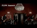 FLOW 「Answer」MUSIC VIDEO