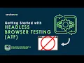 Platform Academy Session Getting Started with Headless Browser Testing ATF