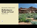 Lagu Refusing to Wait on God – Daily Devotional