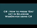 C How to press Esc key in Selenium WebDriver using C