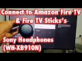 Sony Headphones WH-XB910N Connect to Amazon Fire TV or Fire TV STick s