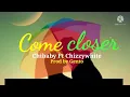 Come Closer By Chibaby Ft Chizzywhite