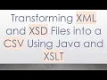 Transforming XML and XSD Files into a CSV Using Java and XSLT