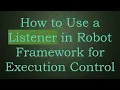 How to Use a Listener in Robot Framework for Execution Control