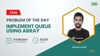 Implement Queue using array Problem of the Day 21 Siddharth Hazra GeeksforGeeks Practice