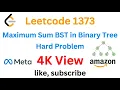 Leetcode 1373 Maximum Sum BST in Binary Tree - Hard Problem