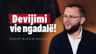 Devijimi vie ngadalë! - Hoxhë Blerim Musliu