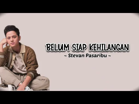 Download MP3 BELUM SIAP KEHILANGAN - STEVAN PASARIBU (Lirik)