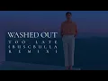 Washed Out - Too Late (Buscabulla Remix)