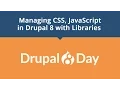 Drupal 8 Day Managing CSS JavaScript in Drupal 8 with Libraries
