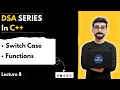 Lecture 8 Switch Case Functions in C Call Stack Call by Value DSA Series C