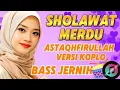 Download Lagu SHOLAWAT MERDU ASTAQHFIRULLAH ,Versi KOPLO 