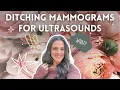 Why I Chose Ultrasounds Over Mammograms