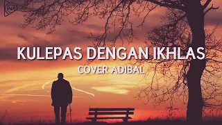 Download adibal - kulepas dengan iklas lirik video MP3