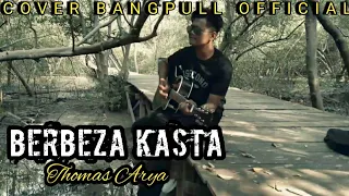 Download BERBEZA KASTA THOMAS ARYA COVER AKUSTIK by Bangpull Official MP3