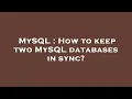 MySQL How to keep two MySQL databases in sync