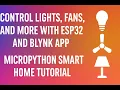 Control Lights Fans and More with ESP32 and Blynk App MicroPython Smart Home IoT Tutorial