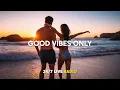 Lagu Best Radio [ 24/7 Live ] Good Vibes Only | Relax, Chill, Tropical \u0026 Happy Music