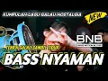 Download Lagu DJ BASS HOREG NYAMAN BIKIN BAPER COCOK JADI TEMEN TIDUR SAAT GALAU | BASS NATION BLITAR