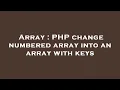 Array PHP change numbered array into an array with keys