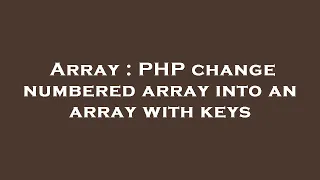 Array PHP change numbered array into an array with keys