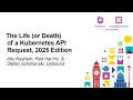 The Life or Death of a Kubernetes API Request 2025 Edition - Abu Kashem Stefan Schimanski