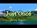 Download Lagu Just Once - James Ingram (KARAOKE VERSION)