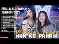 Download Lagu NAN KO PAHAM - DIFARINA INDRA ADELLA FT. CHELOSA PUTRI FULL ALBUM TERBARU DANGDUT KOPLO TERBARU 2025