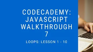 Codecademy Learn Javascript Walkthrough Loops Lesson 1 - 10