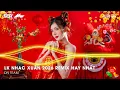 Lagu LK NHẠC TẾT 2026 REMIX - NHẠC XUÂN 2026 REMIX HAY NHẤT HIỆN NAY - CHÚC MỪNG NĂM MỚI BÍNH NGỌ 2026