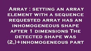 Array setting an array element with a sequence requested array has an inhomogeneous shape after 1