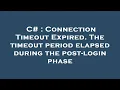 C Connection Timeout Expired The timeout period elapsed during the post-login phase
