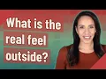 What is the real feel outside