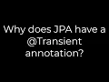 Java Why does JPA have a Transient annotation 5solution